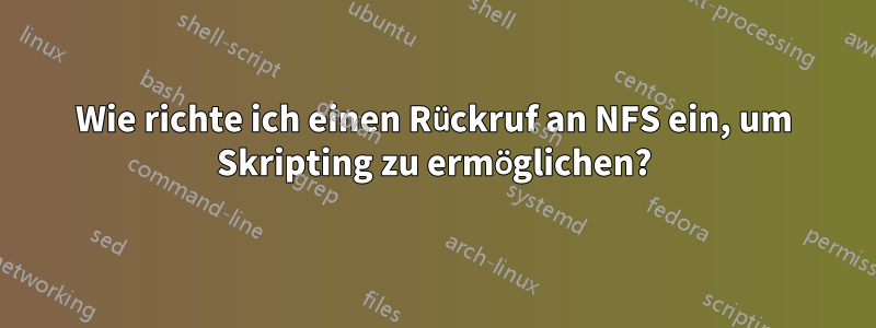Wie richte ich einen Rückruf an NFS ein, um Skripting zu ermöglichen?