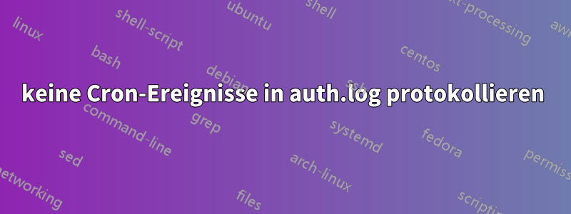 keine Cron-Ereignisse in auth.log protokollieren