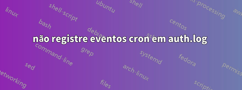 não registre eventos cron em auth.log
