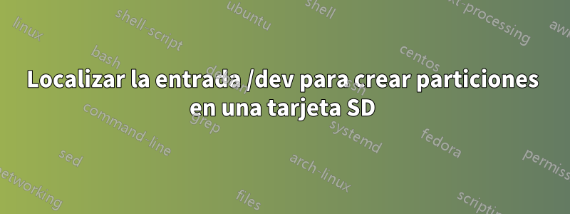 Localizar la entrada /dev para crear particiones en una tarjeta SD