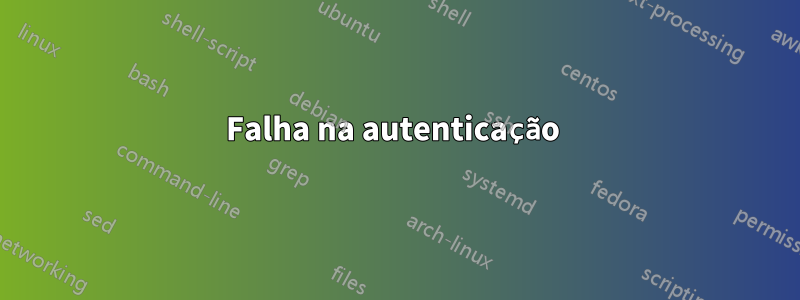 Falha na autenticação 