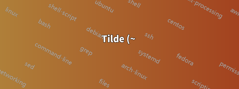 Tilde (~) im Unix-Arbeitsverzeichnis