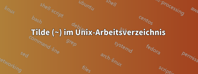 Tilde (~) im Unix-Arbeitsverzeichnis