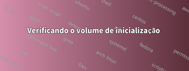 Verificando o volume de inicialização