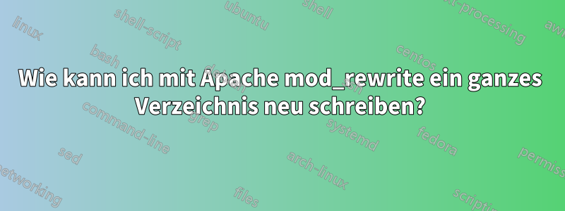 Wie kann ich mit Apache mod_rewrite ein ganzes Verzeichnis neu schreiben?
