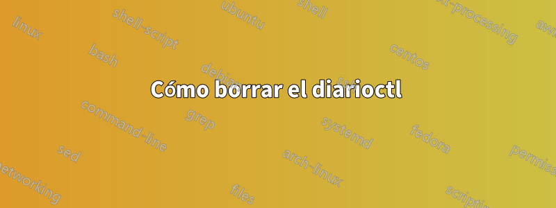 Cómo borrar el diarioctl