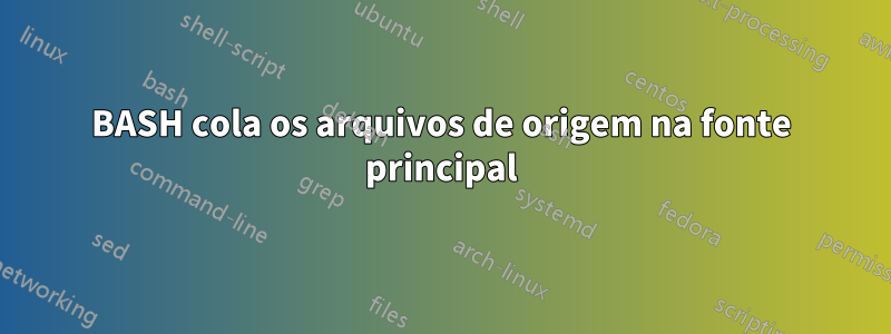 BASH cola os arquivos de origem na fonte principal