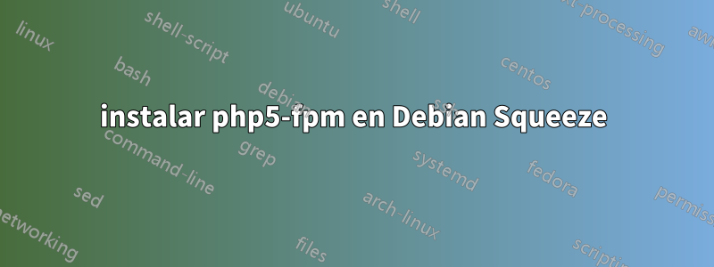 instalar php5-fpm en Debian Squeeze