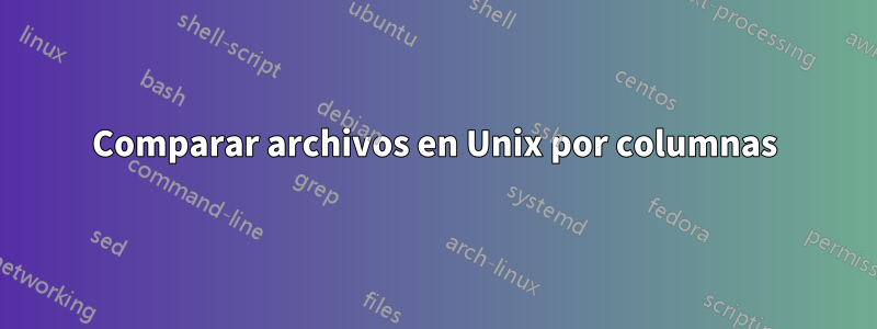 Comparar archivos en Unix por columnas