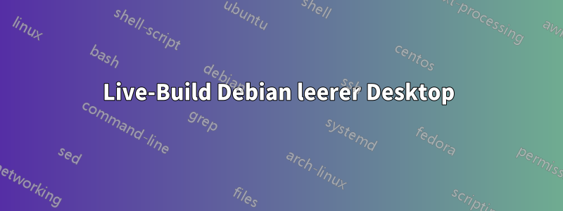 Live-Build Debian leerer Desktop