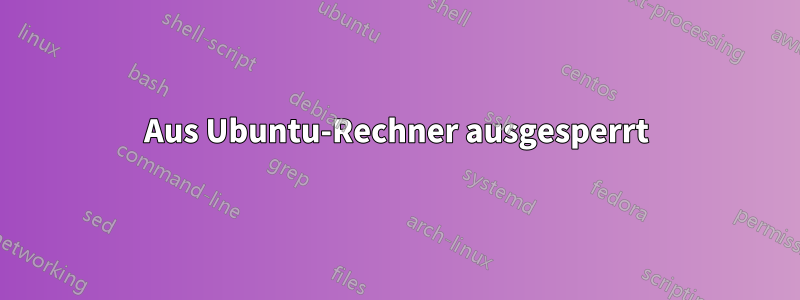 Aus Ubuntu-Rechner ausgesperrt