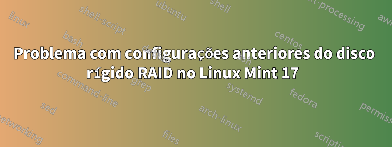 Problema com configurações anteriores do disco rígido RAID no Linux Mint 17 