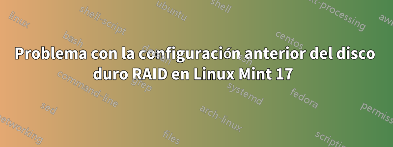 Problema con la configuración anterior del disco duro RAID en Linux Mint 17 