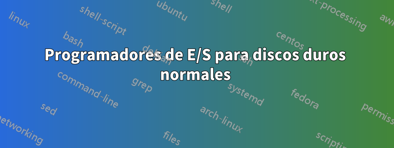 Programadores de E/S para discos duros normales