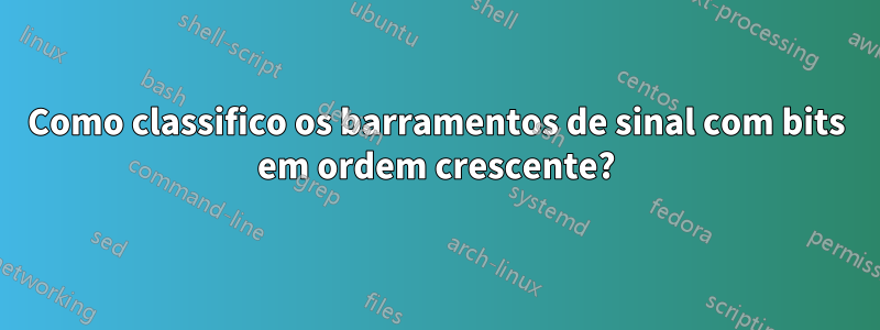 Como classifico os barramentos de sinal com bits em ordem crescente?