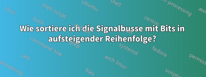 Wie sortiere ich die Signalbusse mit Bits in aufsteigender Reihenfolge?