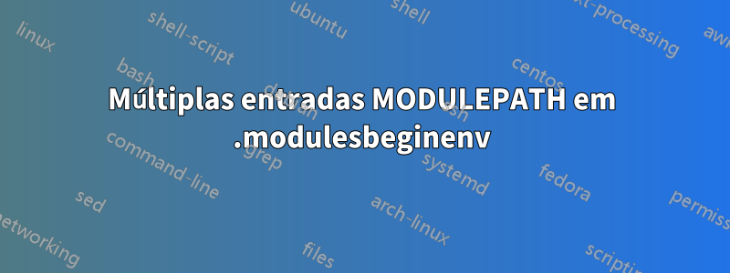 Múltiplas entradas MODULEPATH em .modulesbeginenv