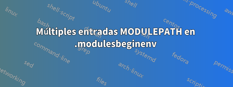 Múltiples entradas MODULEPATH en .modulesbeginenv