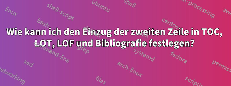 Wie kann ich den Einzug der zweiten Zeile in TOC, LOT, LOF und Bibliografie festlegen?
