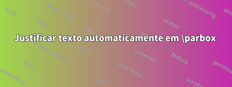 Justificar texto automaticamente em \parbox