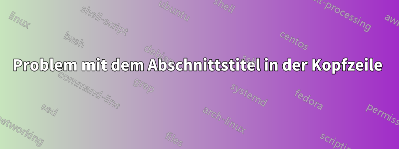 Problem mit dem Abschnittstitel in der Kopfzeile