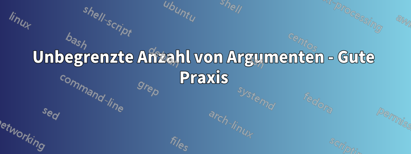 Unbegrenzte Anzahl von Argumenten - Gute Praxis