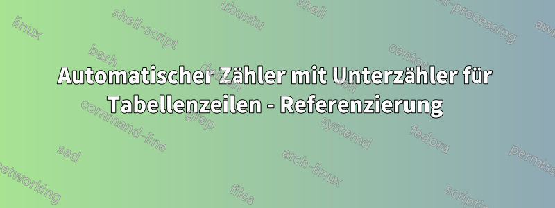 Automatischer Zähler mit Unterzähler für Tabellenzeilen - Referenzierung