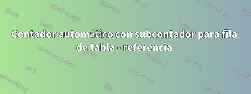 Contador automático con subcontador para fila de tabla - referencia