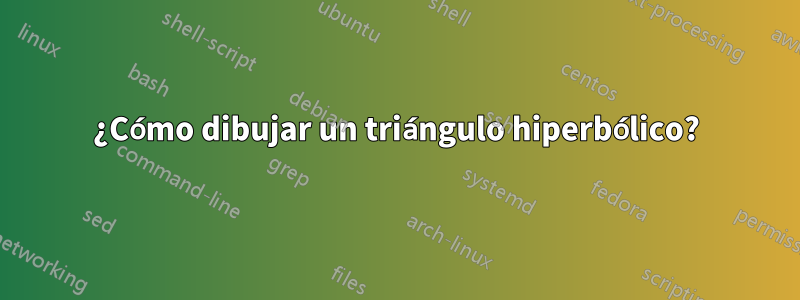 ¿Cómo dibujar un triángulo hiperbólico?