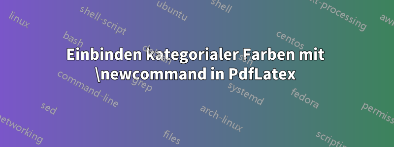 Einbinden kategorialer Farben mit \newcommand in PdfLatex