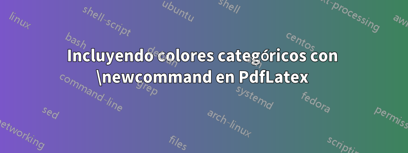 Incluyendo colores categóricos con \newcommand en PdfLatex