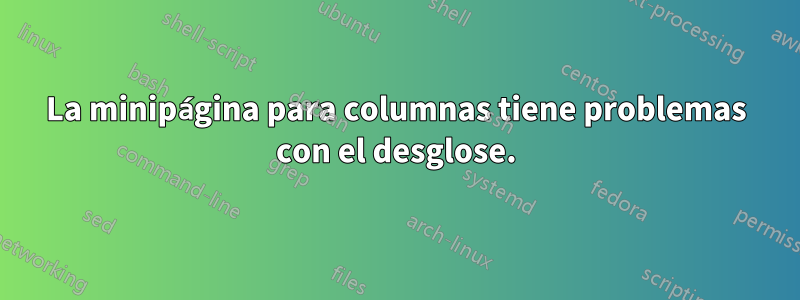 La minipágina para columnas tiene problemas con el desglose.