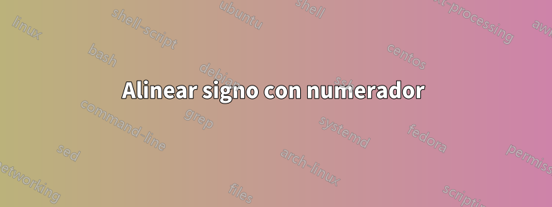 Alinear signo con numerador