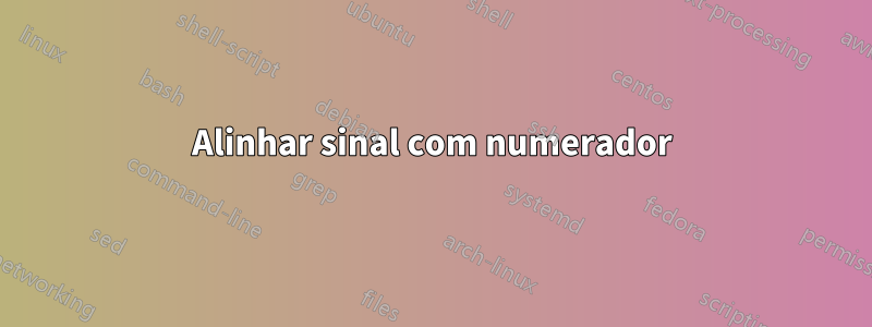 Alinhar sinal com numerador