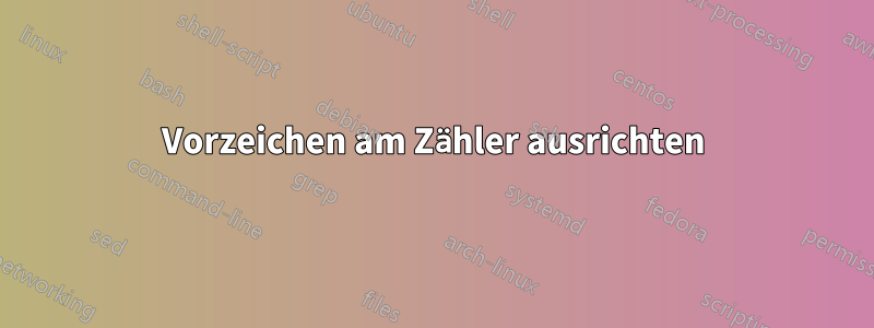 Vorzeichen am Zähler ausrichten