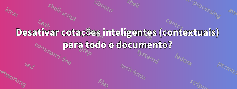 Desativar cotações inteligentes (contextuais) para todo o documento?