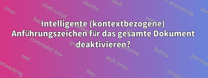 Intelligente (kontextbezogene) Anführungszeichen für das gesamte Dokument deaktivieren?