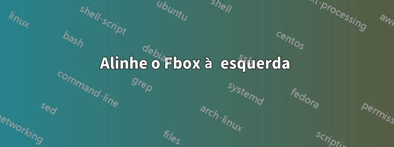 Alinhe o Fbox à esquerda