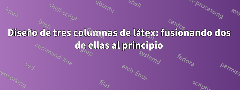 Diseño de tres columnas de látex: fusionando dos de ellas al principio