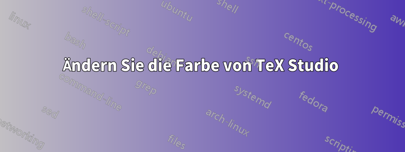 Ändern Sie die Farbe von TeX Studio