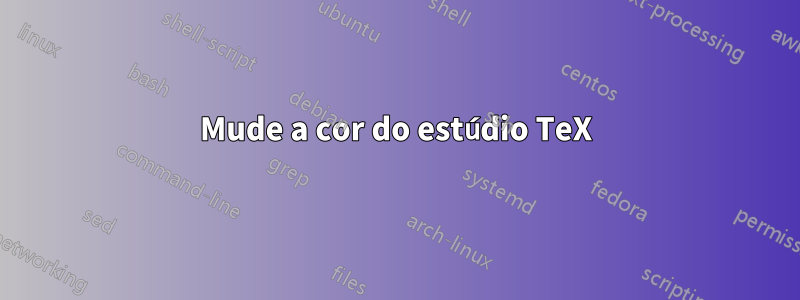 Mude a cor do estúdio TeX