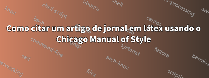 Como citar um artigo de jornal em látex usando o Chicago Manual of Style