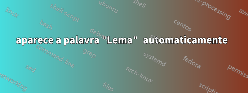 aparece a palavra "Lema" automaticamente 