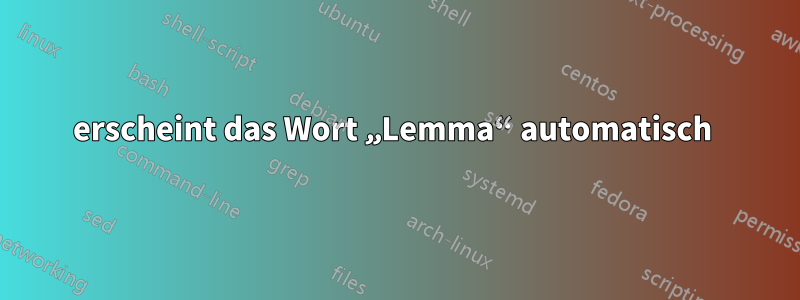 erscheint das Wort „Lemma“ automatisch 