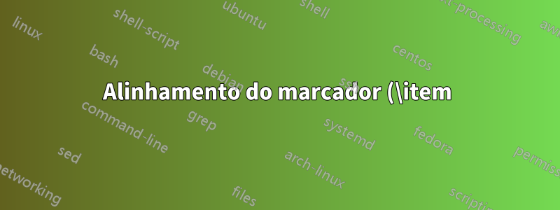 Alinhamento do marcador (\item) na tabela