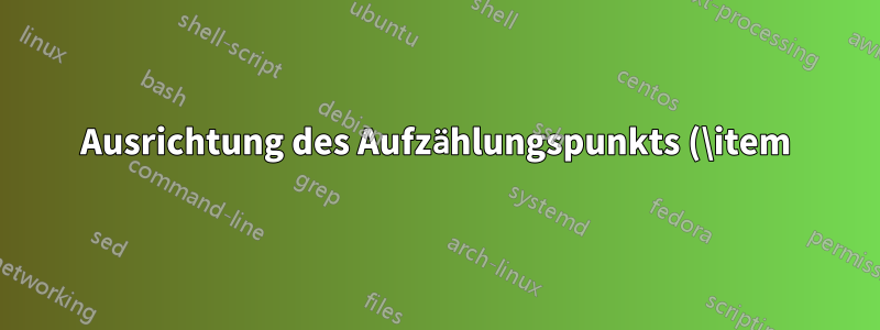 Ausrichtung des Aufzählungspunkts (\item) in der Tabelle