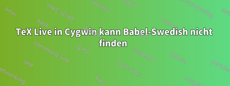 TeX Live in Cygwin kann Babel-Swedish nicht finden 