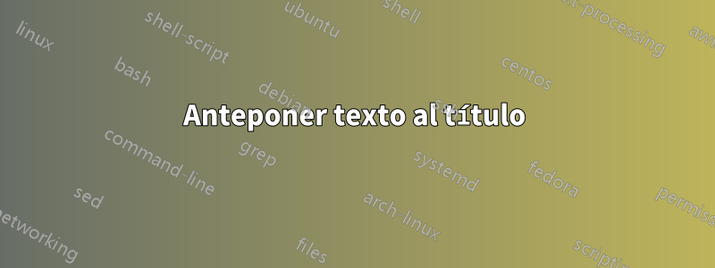 Anteponer texto al título