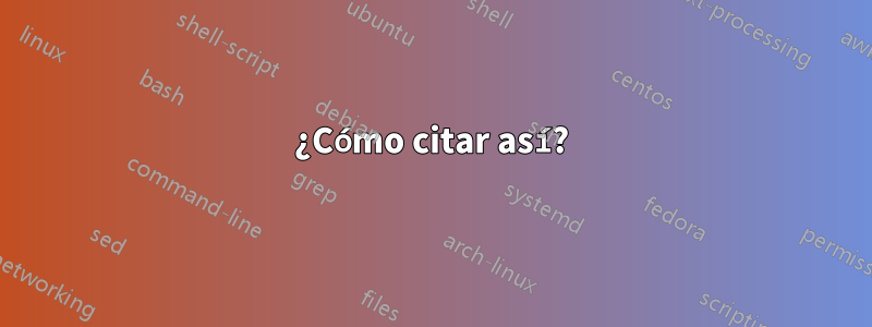 ¿Cómo citar así?