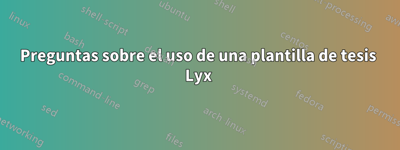 Preguntas sobre el uso de una plantilla de tesis Lyx